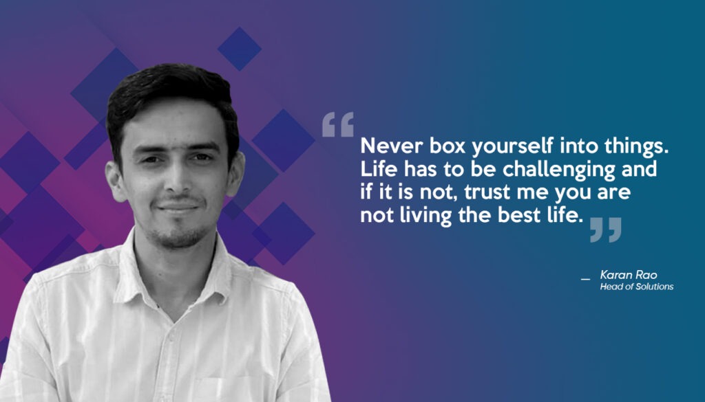 "Never box yourself into things" - Karan Rao