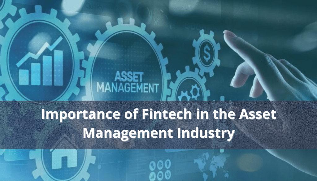 Importance of Importance of Fintech in the Asset Management Industry.